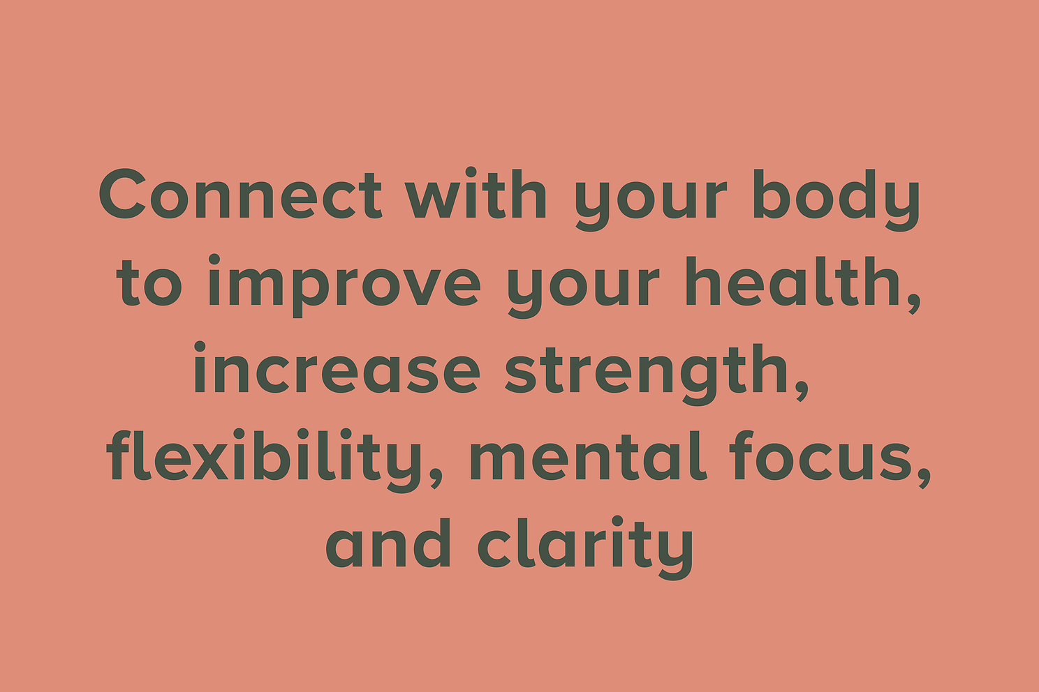 Connect with your body  to improve your health increase strength   flexibility mental focus and